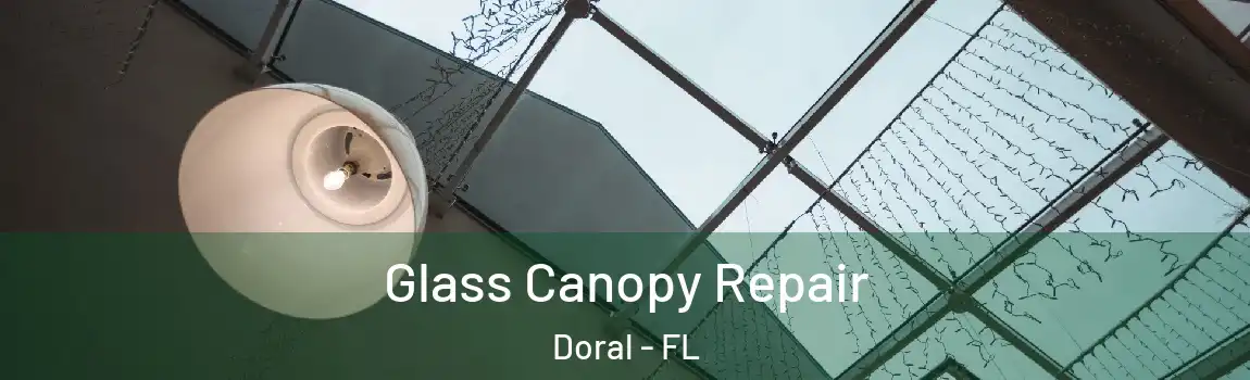 Glass Canopy Repair Doral - FL
