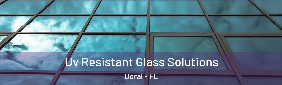 Uv Resistant Glass Solutions Doral - FL